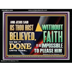 AS THOU HAST BELIEVED, SO BE IT DONE UNTO THEE  Bible Verse Wall Art Acrylic Frame  GWAMEN12958  