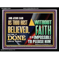 AS THOU HAST BELIEVED, SO BE IT DONE UNTO THEE  Bible Verse Wall Art Acrylic Frame  GWAMEN12958  "33x25"