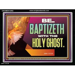 BE BAPTIZETH WITH THE HOLY GHOST  Sanctuary Wall Picture Acrylic Frame  GWAMEN12992  
