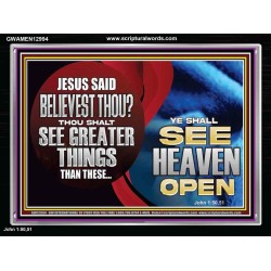 BELIEVEST THOU THOU SHALL SEE GREATER THINGS HEAVEN OPEN  Unique Scriptural Acrylic Frame  GWAMEN12994  