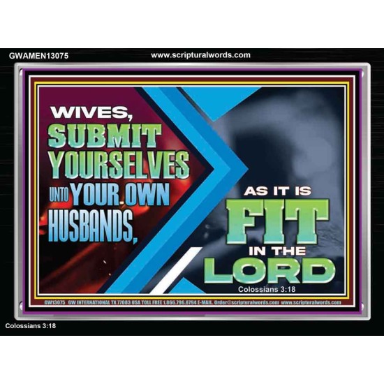 WIVES SUBMIT YOURSELVES UNTO YOUR OWN HUSBANDS  Ultimate Inspirational Wall Art Acrylic Frame  GWAMEN13075  