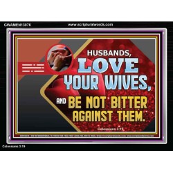 HUSBAND LOVE YOUR WIVES AND BE NOT BITTER AGAINST THEM  Unique Scriptural Picture  GWAMEN13076  