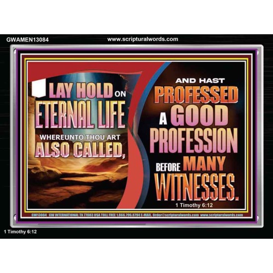 LAY HOLD ON ETERNAL LIFE WHEREUNTO THOU ART ALSO CALLED  Ultimate Inspirational Wall Art Acrylic Frame  GWAMEN13084  