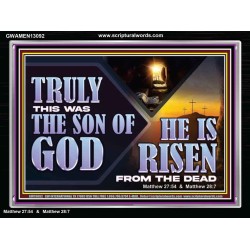 TRULY THIS WAS THE SON OF GOD HE IS RISEN FROM THE DEAD  Sanctuary Wall Acrylic Frame  GWAMEN13092  "33x25"