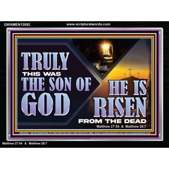 TRULY THIS WAS THE SON OF GOD HE IS RISEN FROM THE DEAD  Sanctuary Wall Acrylic Frame  GWAMEN13092  