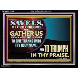 DELIVER US O LORD THAT WE MAY GIVE THANKS TO YOUR HOLY NAME AND GLORY IN PRAISING YOU  Bible Scriptures on Love Acrylic Frame  GWAMEN13126  "33x25"
