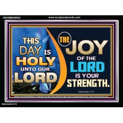 THIS DAY IS HOLY THE JOY OF THE LORD SHALL BE YOUR STRENGTH  Ultimate Power Acrylic Frame  GWAMEN9542  "33x25"