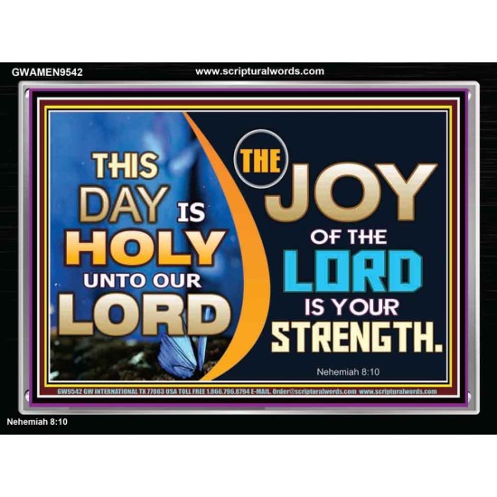 THIS DAY IS HOLY THE JOY OF THE LORD SHALL BE YOUR STRENGTH  Ultimate Power Acrylic Frame  GWAMEN9542  