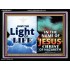 HAVE THE LIGHT OF LIFE  Sanctuary Wall Acrylic Frame  GWAMEN9547  "33x25"