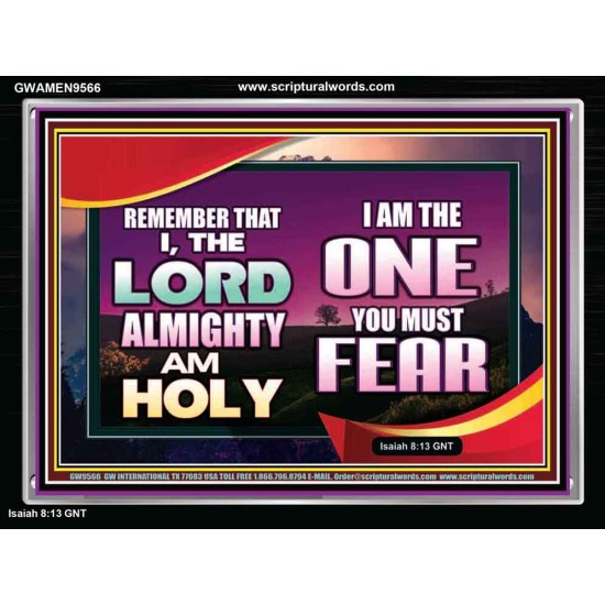 THE ONE YOU MUST FEAR IS LORD ALMIGHTY  Unique Power Bible Acrylic Frame  GWAMEN9566  