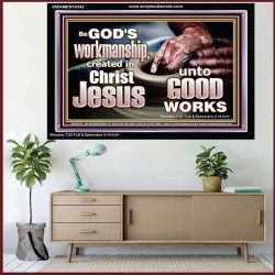 BE GOD'S WORKMANSHIP UNTO GOOD WORKS  Bible Verse Wall Art  GWAMEN10342  "33x25"