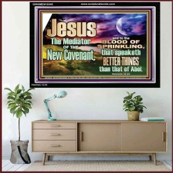 JESUS CHRIST MEDIATOR OF THE NEW COVENANT  Bible Verse for Home Acrylic Frame  GWAMEN10345  "33x25"