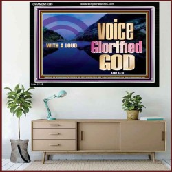 WITH A LOUD VOICE GLORIFIED GOD  Printable Bible Verses to Acrylic Frame  GWAMEN10349  "33x25"