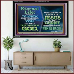 ETERNAL LIFE IS TO KNOW AND DWELL IN HIM CHRIST JESUS  Church Acrylic Frame  GWAMEN10395  "33x25"