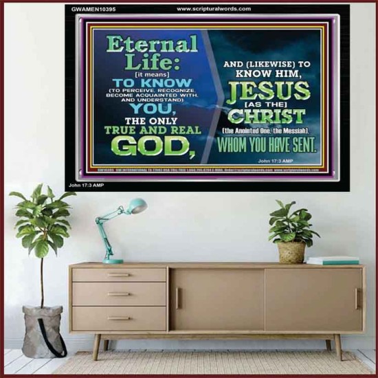 ETERNAL LIFE IS TO KNOW AND DWELL IN HIM CHRIST JESUS  Church Acrylic Frame  GWAMEN10395  