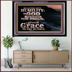 BE CLOTHED WITH HUMILITY FOR GOD RESISTETH THE PROUD  Scriptural Décor Acrylic Frame  GWAMEN10441  