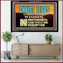 CHRIST JESUS OUR WISDOM, RIGHTEOUSNESS, SANCTIFICATION AND OUR REDEMPTION  Encouraging Bible Verse Acrylic Frame  GWAMEN10457  "33x25"