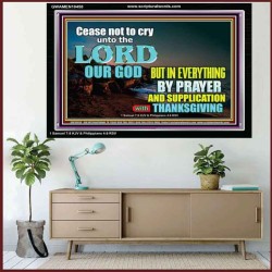 CEASE NOT TO CRY UNTO THE LORD  Encouraging Bible Verses Acrylic Frame  GWAMEN10458  "33x25"
