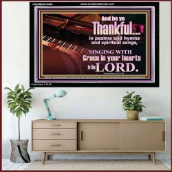 BE THANKFUL IN PSALMS AND HYMNS AND SPIRITUAL SONGS  Scripture Art Prints Acrylic Frame  GWAMEN10468  "33x25"
