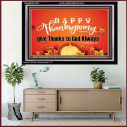 HAPPY THANKSGIVING GIVE THANKS TO GOD ALWAYS  Scripture Art Acrylic Frame  GWAMEN10476  "33x25"