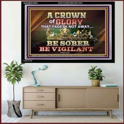 CROWN OF GLORY THAT FADETH NOT BE SOBER BE VIGILANT  Contemporary Christian Paintings Acrylic Frame  GWAMEN10501  "33x25"