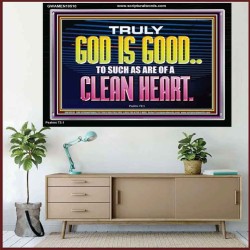 TRULY GOD IS GOOD TO THOSE WITH CLEAN HEART  Scriptural Portrait Acrylic Frame  GWAMEN10510  "33x25"