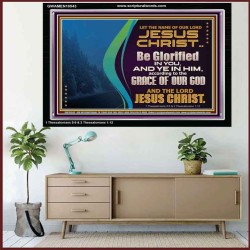 LET THE NAME OF JESUS CHRIST BE GLORIFIED IN YOU  Biblical Paintings  GWAMEN10543  "33x25"
