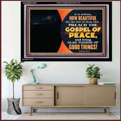THE FEET OF THOSE WHO PREACH THE GOOD NEWS  Christian Quote Acrylic Frame  GWAMEN10557  "33x25"