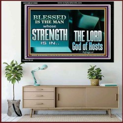 BLESSED IS THE MAN WHOSE STRENGTH IS IN THE LORD  Christian Paintings  GWAMEN10560  