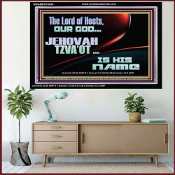 THE LORD OF HOSTS JEHOVAH TZVA'OT IS HIS NAME  Bible Verse for Home Acrylic Frame  GWAMEN10634  "33x25"