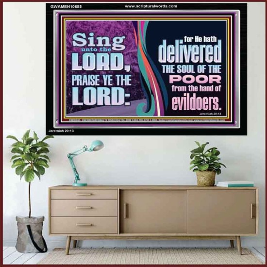 THE LORD DELIVERED THE SOUL OF THE POOR OUT OF THE HAND OF EVILDOERS  Eternal Power Acrylic Frame  GWAMEN10685  