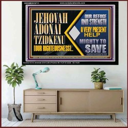 JEHOVAH ADONAI TZIDKENU OUR RIGHTEOUSNESS EVER PRESENT HELP  Unique Scriptural Acrylic Frame  GWAMEN10711  "33x25"