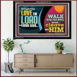 DILIGENTLY LOVE THE LORD WALK IN ALL HIS WAYS  Unique Scriptural Acrylic Frame  GWAMEN10720  "33x25"