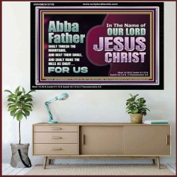 ABBA FATHER SHALT THRESH THE MOUNTAINS AND BEAT THEM SMALL  Christian Acrylic Frame Wall Art  GWAMEN10739  "33x25"