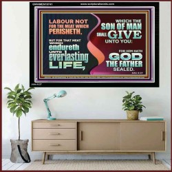 LABOUR NOT FOR THE MEAT WHICH PERISHETH  Bible Verse Acrylic Frame  GWAMEN10741  "33x25"
