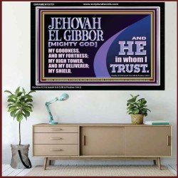 JEHOVAH EL GIBBOR MIGHTY GOD OUR GOODNESS FORTRESS HIGH TOWER DELIVERER AND SHIELD  Encouraging Bible Verse Acrylic Frame  GWAMEN10751  "33x25"
