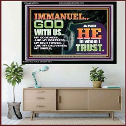 IMMANUEL..GOD WITH US OUR GOODNESS FORTRESS HIGH TOWER DELIVERER AND SHIELD  Christian Quote Acrylic Frame  GWAMEN10755  "33x25"
