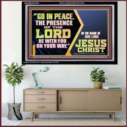 GO IN PEACE THE PRESENCE OF THE LORD BE WITH YOU ON YOUR WAY  Scripture Art Prints Acrylic Frame  GWAMEN10769  "33x25"