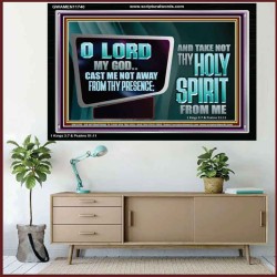 CAST ME NOT AWAY FROM THY PRESENCE AND TAKE NOT THY HOLY SPIRIT FROM ME  Religious Art Acrylic Frame  GWAMEN11740  "33x25"