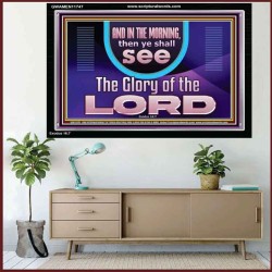 IN THE MORNING YOU SHALL SEE THE GLORY OF THE LORD  Unique Power Bible Picture  GWAMEN11747  "33x25"