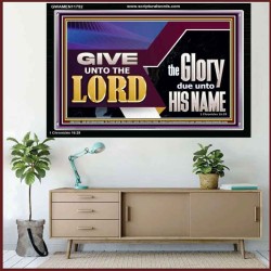 GIVE UNTO THE LORD GLORY DUE UNTO HIS NAME  Ultimate Inspirational Wall Art Acrylic Frame  GWAMEN11752  "33x25"