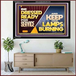 BE DRESSED READY FOR SERVICE AND KEEP YOUR LAMPS BURNING  Ultimate Power Acrylic Frame  GWAMEN11755  "33x25"