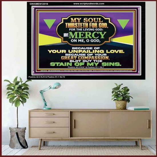 MY SOUL THIRSTETH FOR GOD THE LIVING GOD HAVE MERCY ON ME  Sanctuary Wall Acrylic Frame  GWAMEN12016  