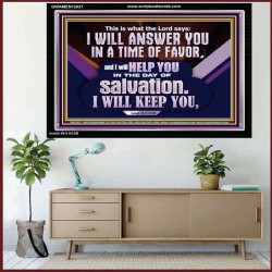 THIS IS WHAT THE LORD SAYS I WILL ANSWER YOU IN A TIME OF FAVOR  Unique Scriptural Picture  GWAMEN12027  "33x25"