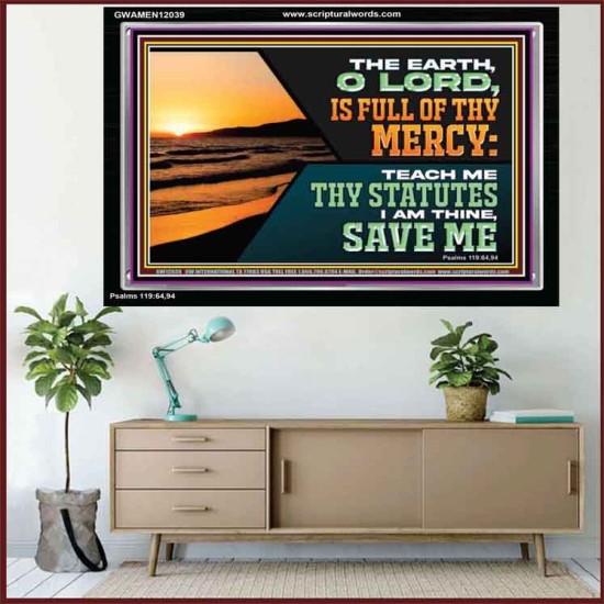THE EARTH O LORD IS FULL OF THY MERCY TEACH ME THY STATUTES  Righteous Living Christian Acrylic Frame  GWAMEN12039  