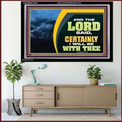 CERTAINLY I WILL BE WITH THEE SAITH THE LORD  Unique Bible Verse Acrylic Frame  GWAMEN12063  "33x25"
