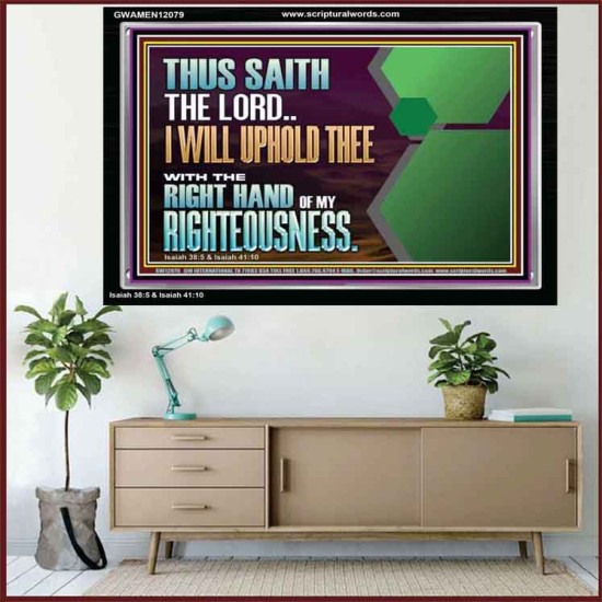 I WILL UPHOLD THEE WITH THE RIGHT HAND OF MY RIGHTEOUSNESS  Bible Scriptures on Forgiveness Acrylic Frame  GWAMEN12079  