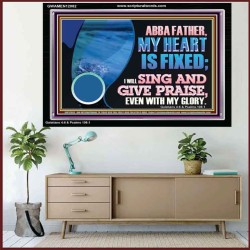 MY HEART IS FIXED I WILL SING AND GIVE PRAISE EVEN WITH MY GLORY  Christian Paintings Acrylic Frame  GWAMEN12082  "33x25"