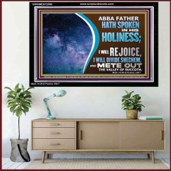 ABBA FATHER HATH SPOKEN IN HIS HOLINESS REJOICE  Contemporary Christian Wall Art Acrylic Frame  GWAMEN12086  "33x25"