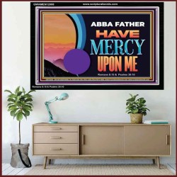 ABBA FATHER HAVE MERCY UPON ME  Christian Artwork Acrylic Frame  GWAMEN12088  "33x25"